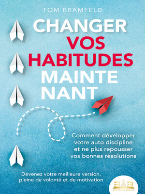 cover image of CHANGER VOS HABITUDES MAINTENANT